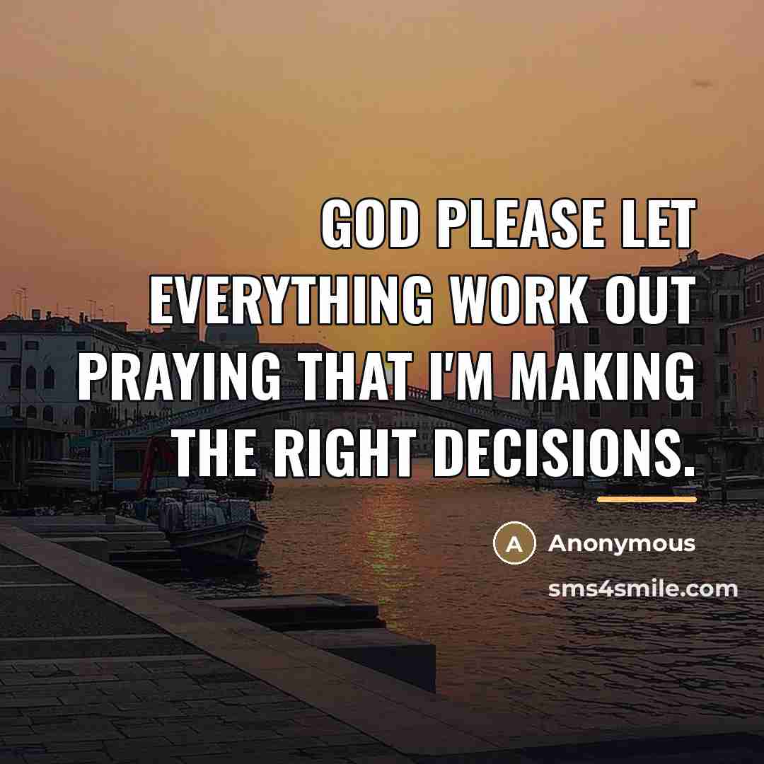 “God please let everything work out praying that I'm making…” quote by Anonymous