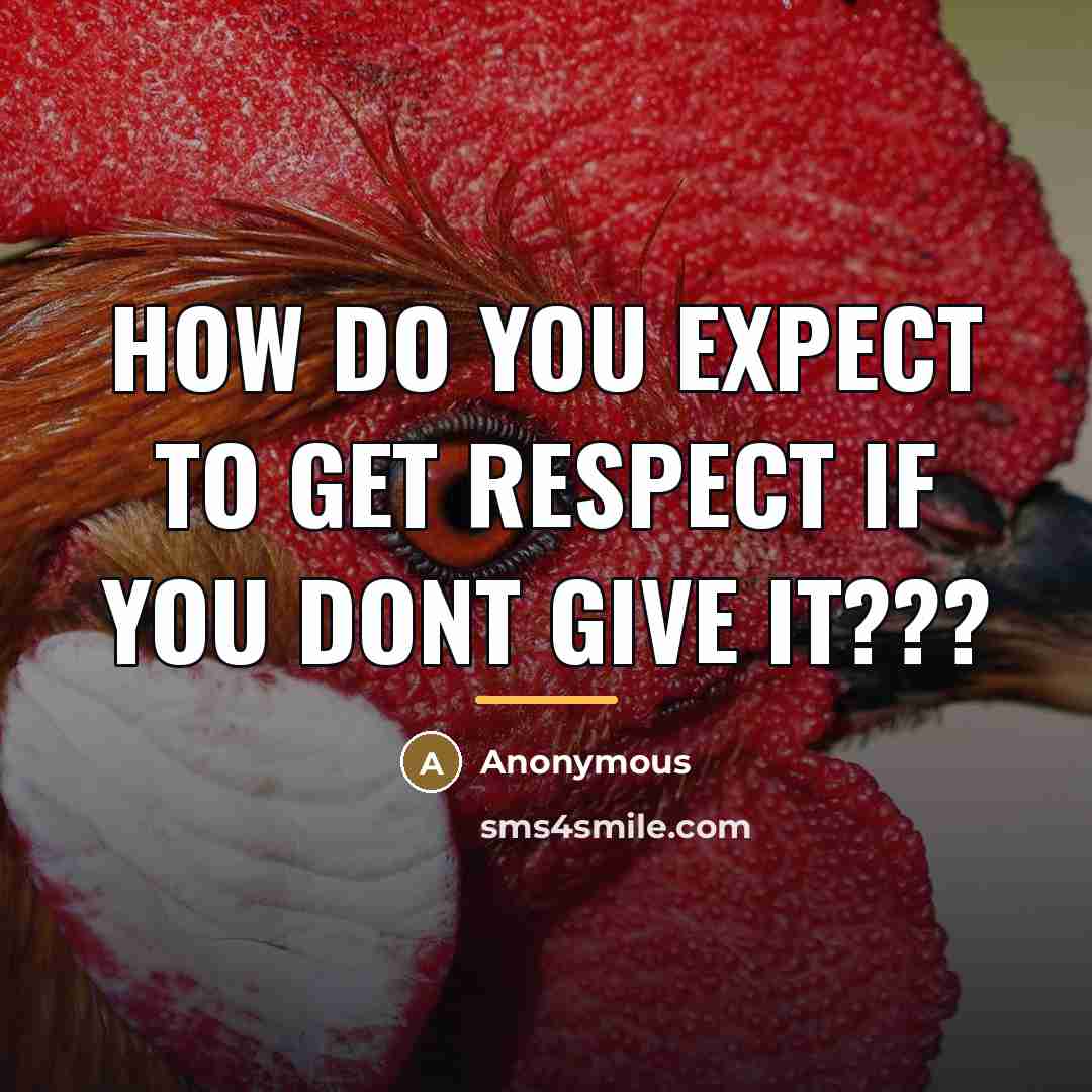 “How do you expect to get respect if you dont…” quote by Anonymous