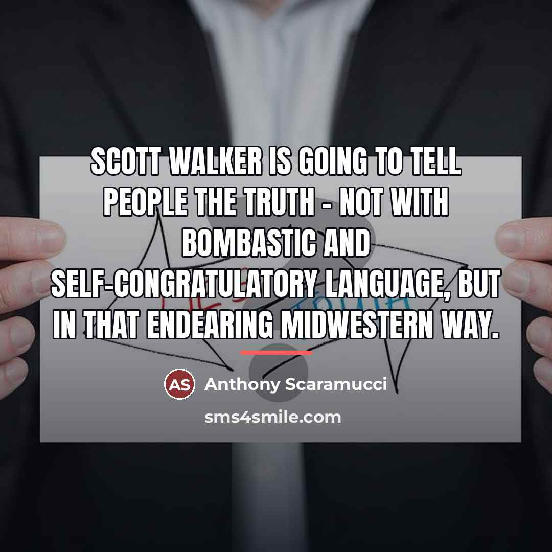 “Scott Walker is going to tell people the truth -…” quote by Anthony Scaramucci