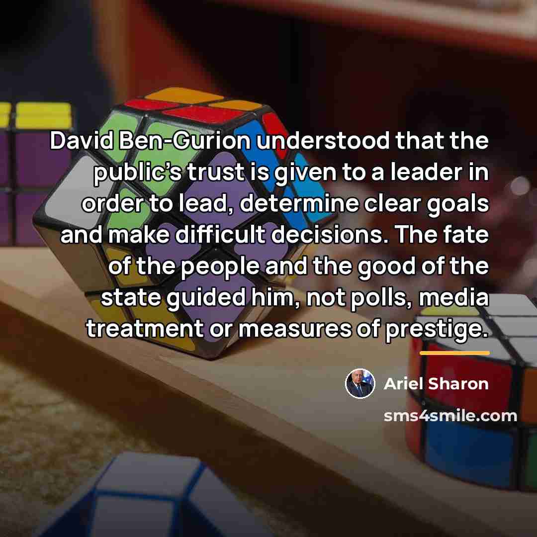 “David Ben-Gurion understood that the public's trust is given to…” quote by Ariel Sharon