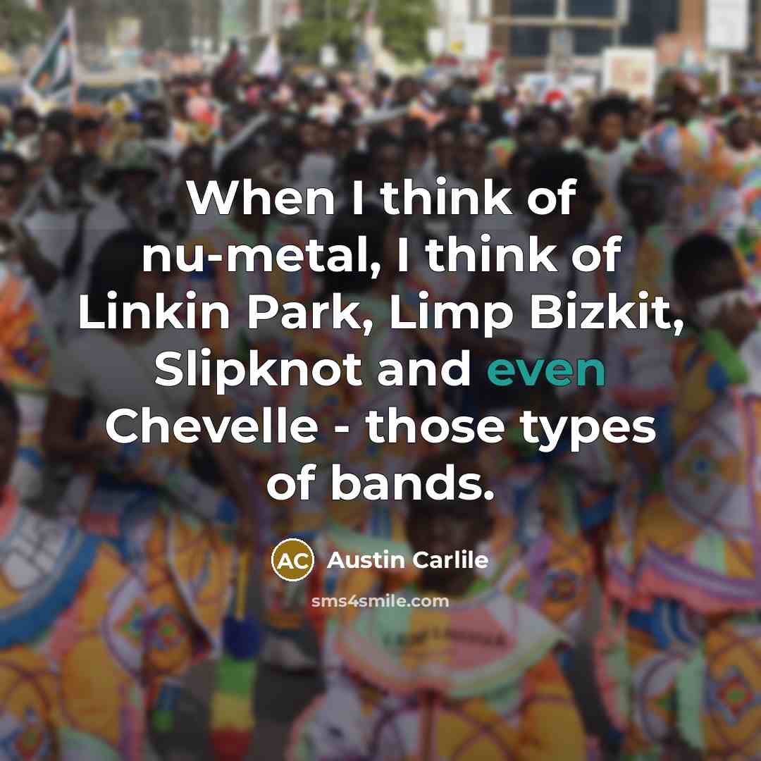 “When I think of nu-metal, I think of Linkin Park,…” quote by Austin Carlile