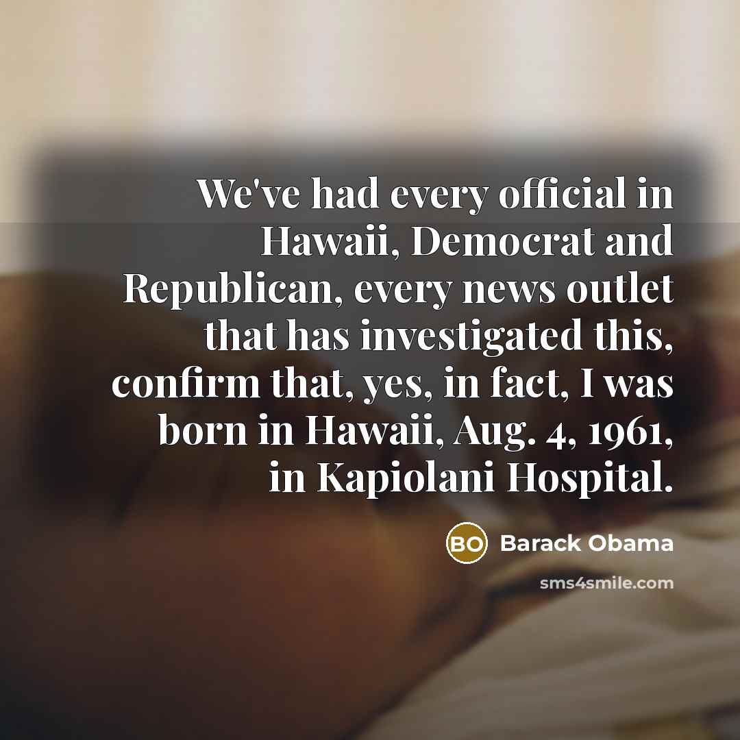 “We've had every official in Hawaii, Democrat and Republican, every…” quote by Barack Obama