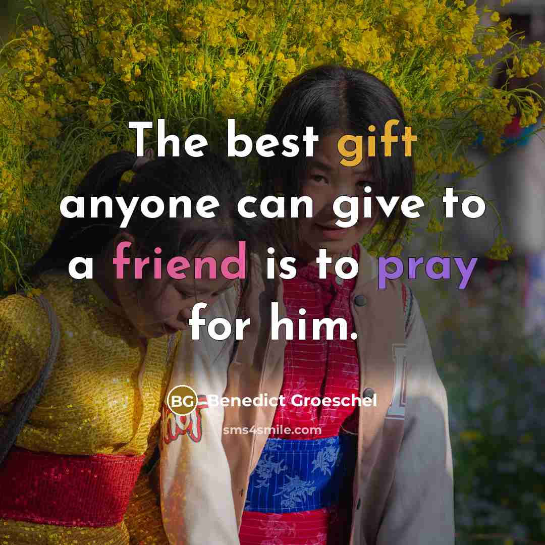 “The best gift anyone can give to a friend is…” quote by Benedict Groeschel