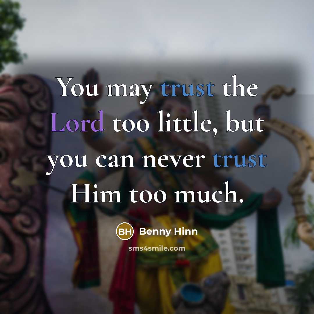 “You may trust the Lord too little, but you can…” quote by Benny Hinn