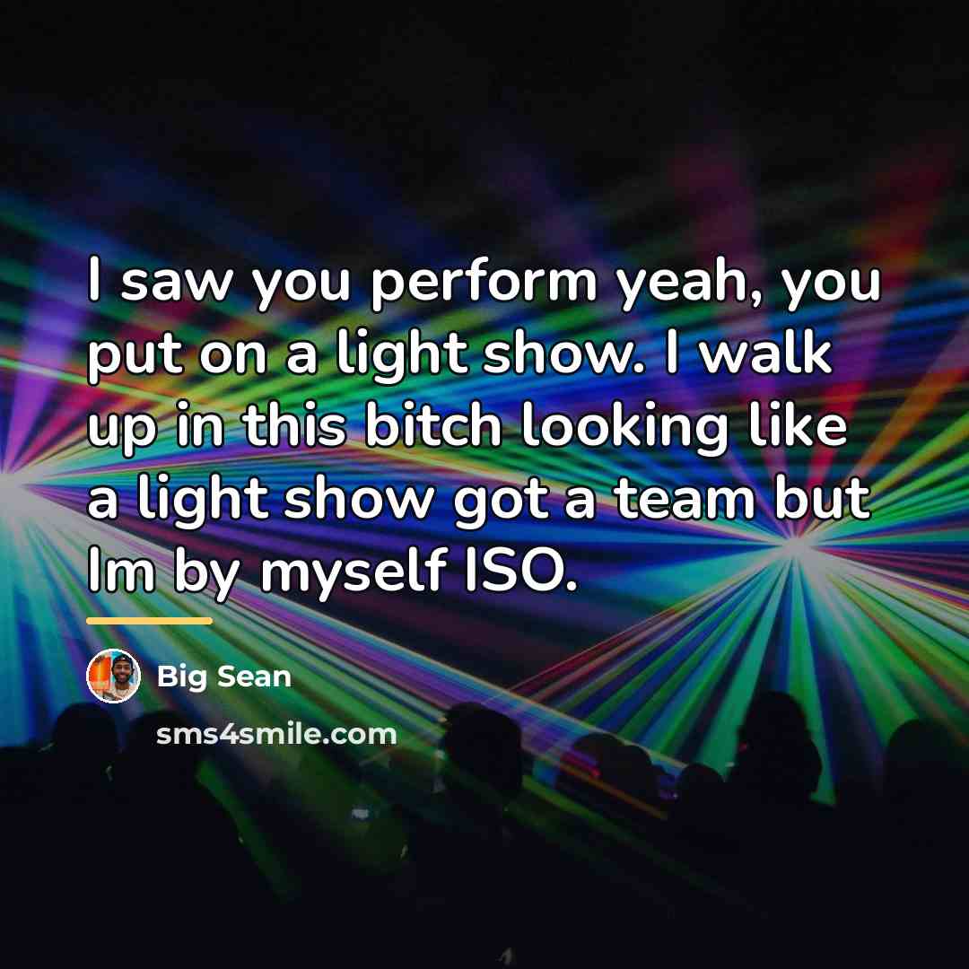 “I saw you perform yeah, you put on a light…” quote by Big Sean