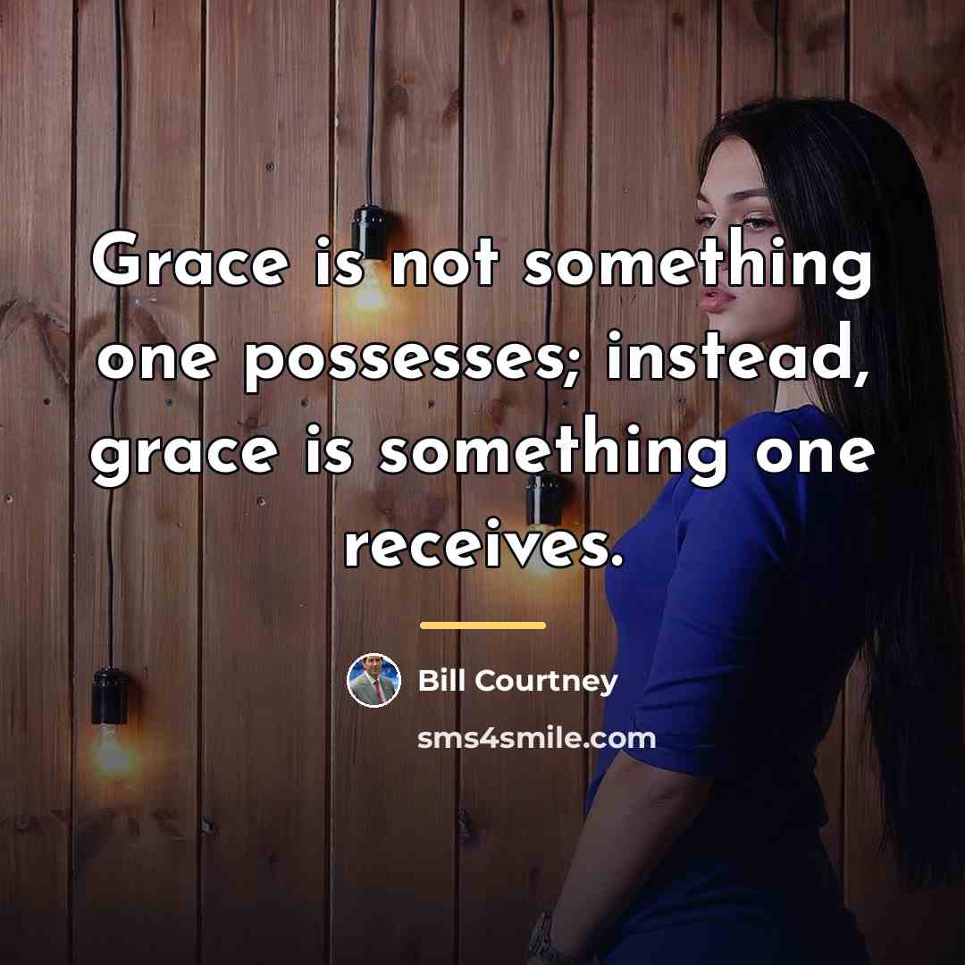 “Grace is not something one possesses; instead, grace is something…” quote by Bill Courtney