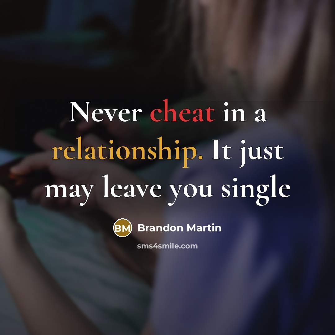 “Never cheat in a relationship. It just may leave you single” quote by Brandon Martin