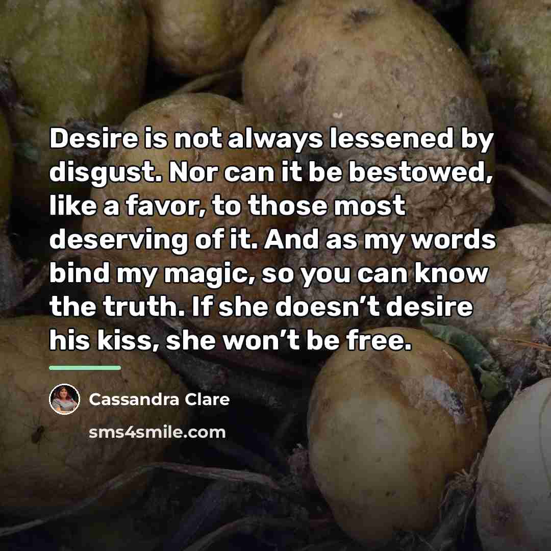 “Desire is not always lessened by disgust. Nor can it…” quote by Cassandra Clare
