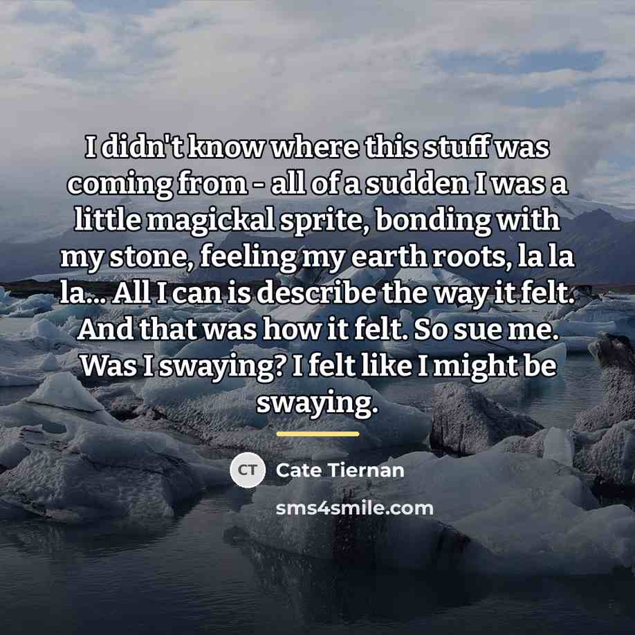 “I didn't know where this stuff was coming from -…” quote by Cate Tiernan