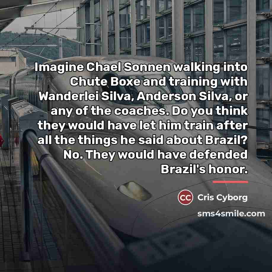 “Imagine Chael Sonnen walking into Chute Boxe and training with…” quote by Cris Cyborg