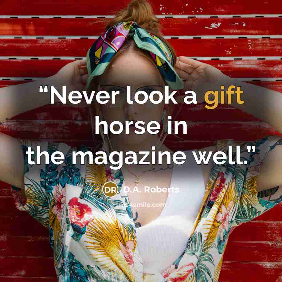 “Never look a gift horse in the magazine well.” quote by D.A. Roberts