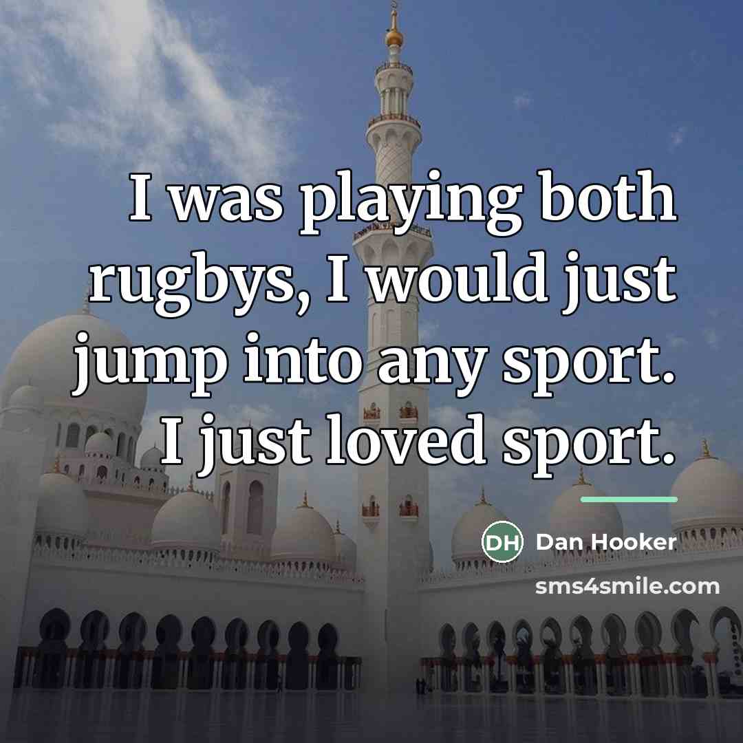“I was playing both rugbys, I would just jump into…” quote by Dan Hooker