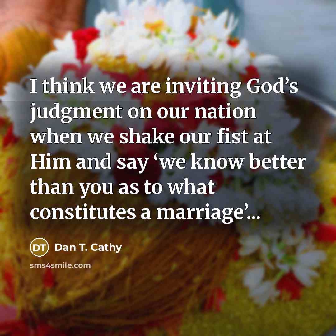 “I think we are inviting God’s judgment on our nation…” quote by Dan T. Cathy