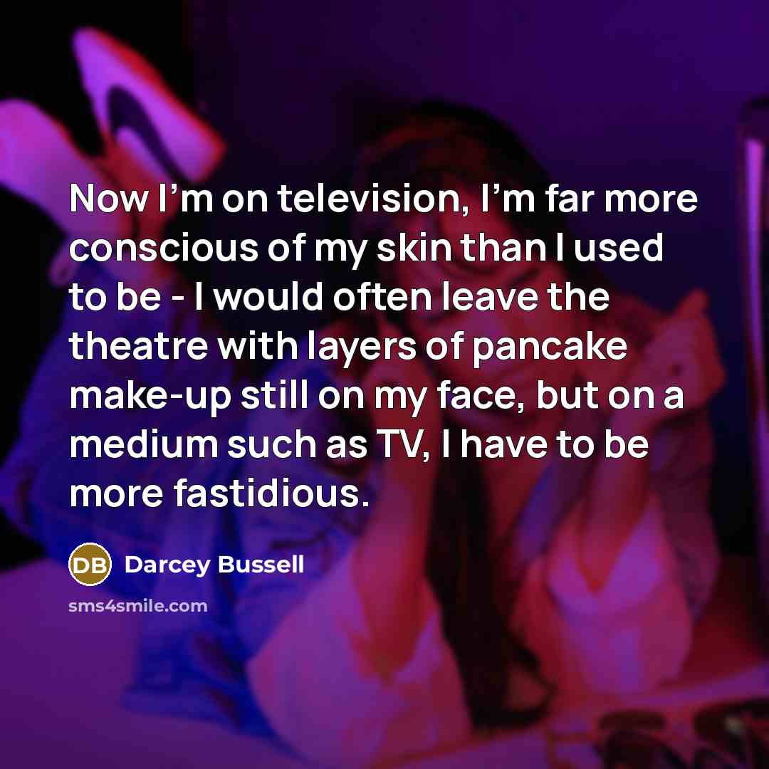 “Now I'm on television, I'm far more conscious of my…” quote by Darcey Bussell