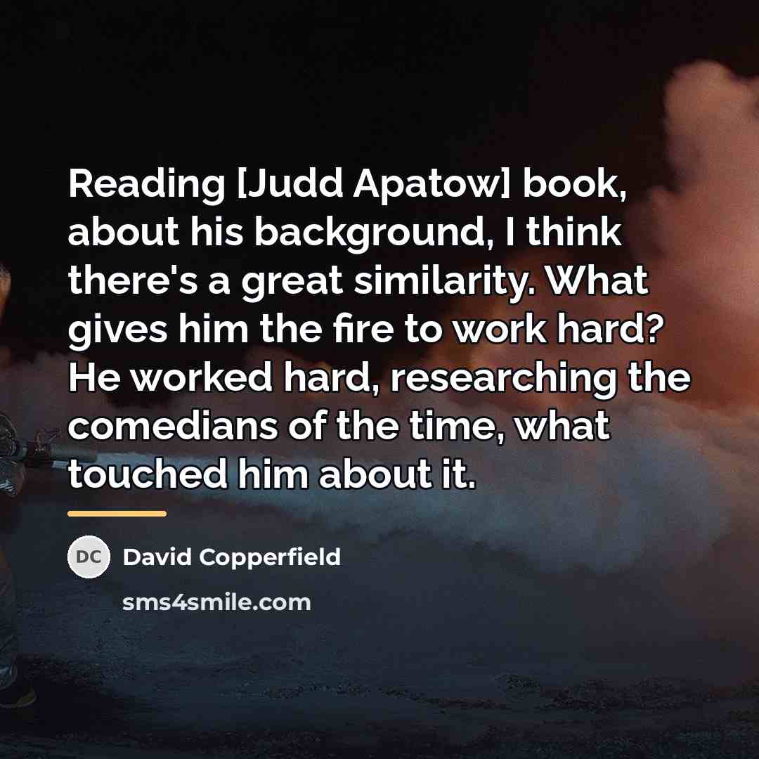 “Reading [Judd Apatow] book, about his background, I think there's…” quote by David Copperfield
