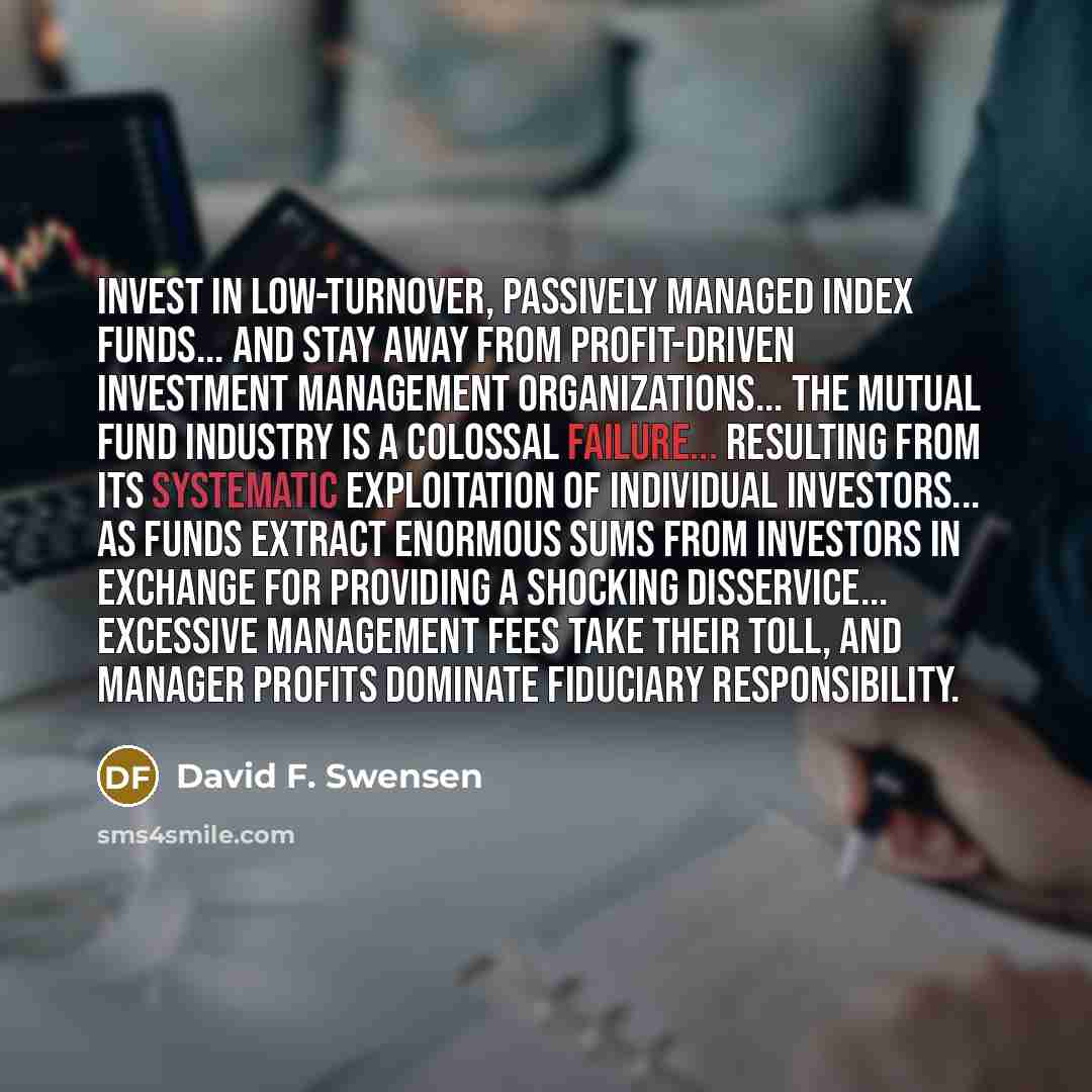 “Invest in low-turnover, passively managed index funds... and stay away…” quote by David F. Swensen