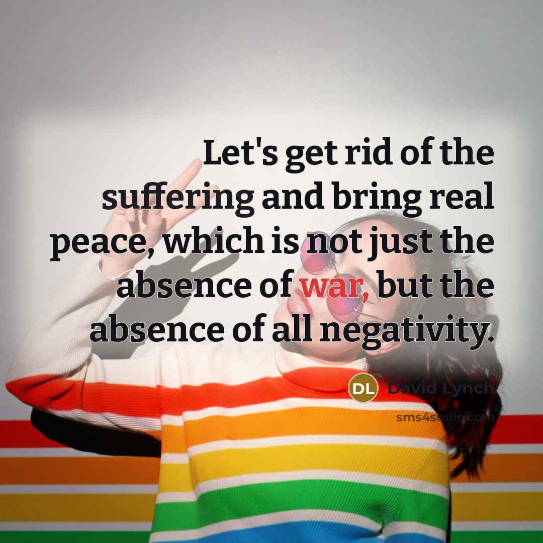 “Let's get rid of the suffering and bring real peace,…” quote by David Lynch