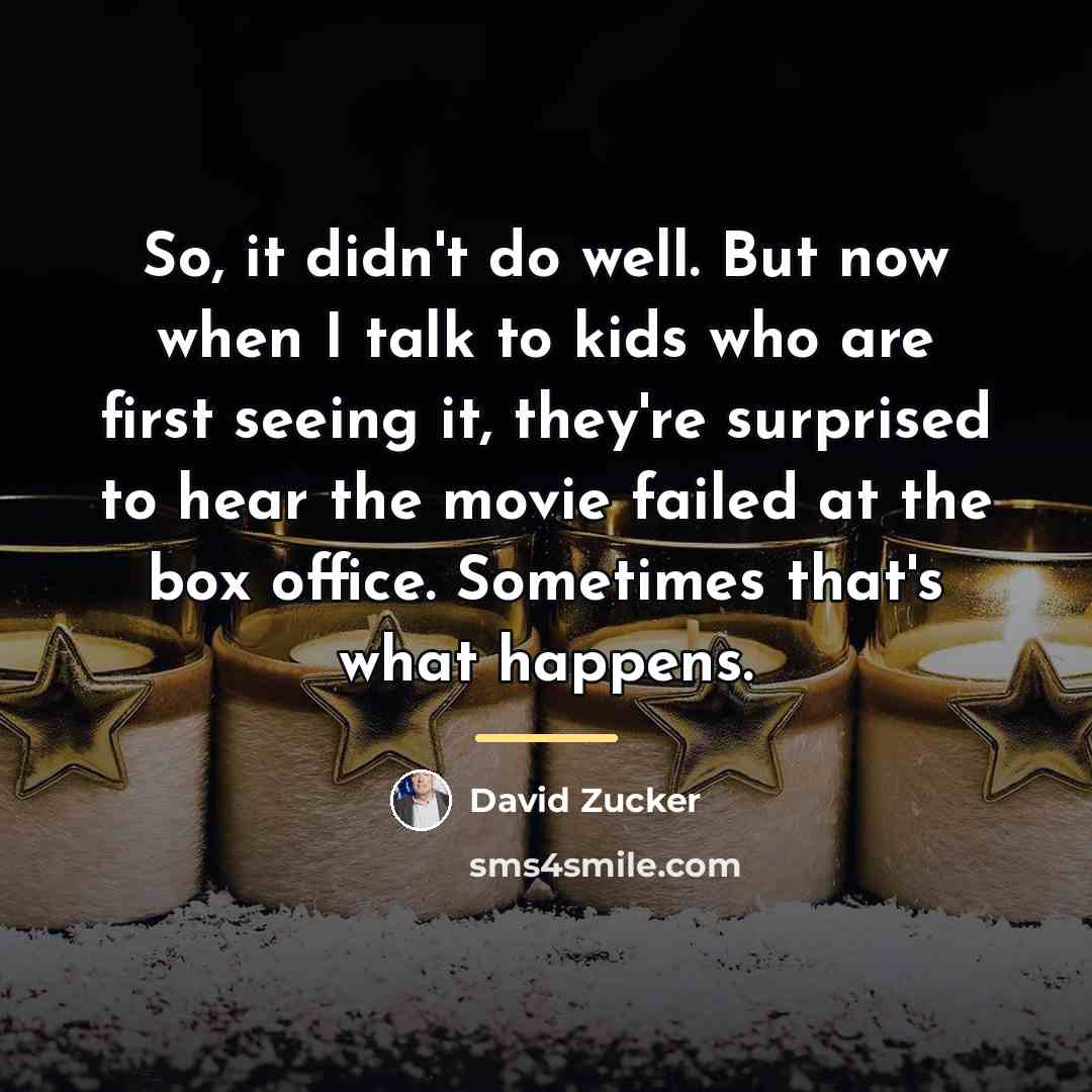 “So, it didn't do well. But now when I talk…” quote by David Zucker