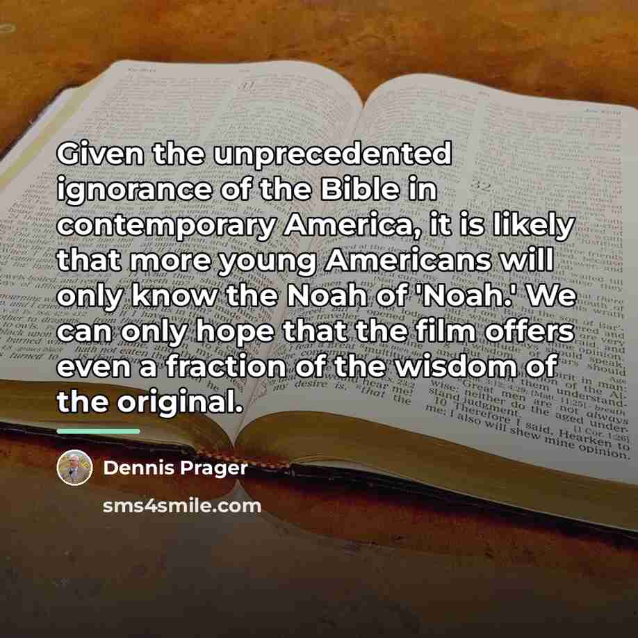 “Given the unprecedented ignorance of the Bible in contemporary America,…” quote by Dennis Prager