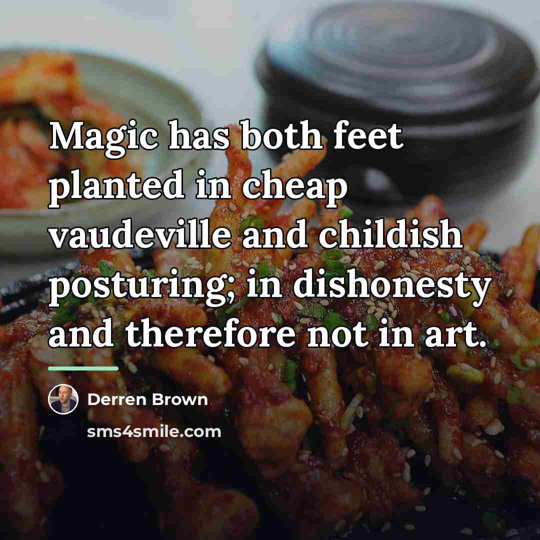 “Magic has both feet planted in cheap vaudeville and childish…” quote by Derren Brown
