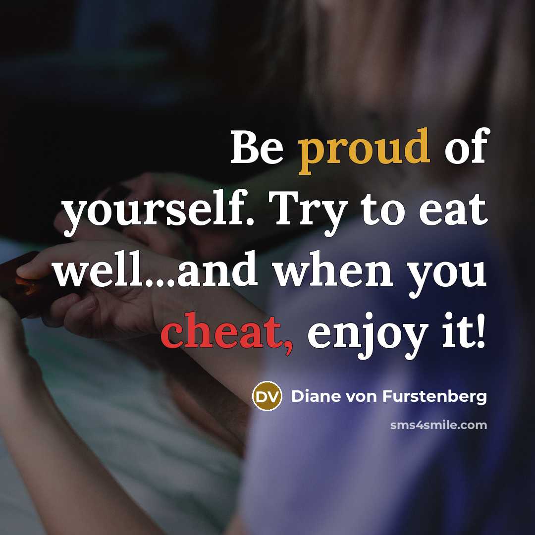 “Be proud of yourself. Try to eat well...and when you…” quote by Diane von Furstenberg