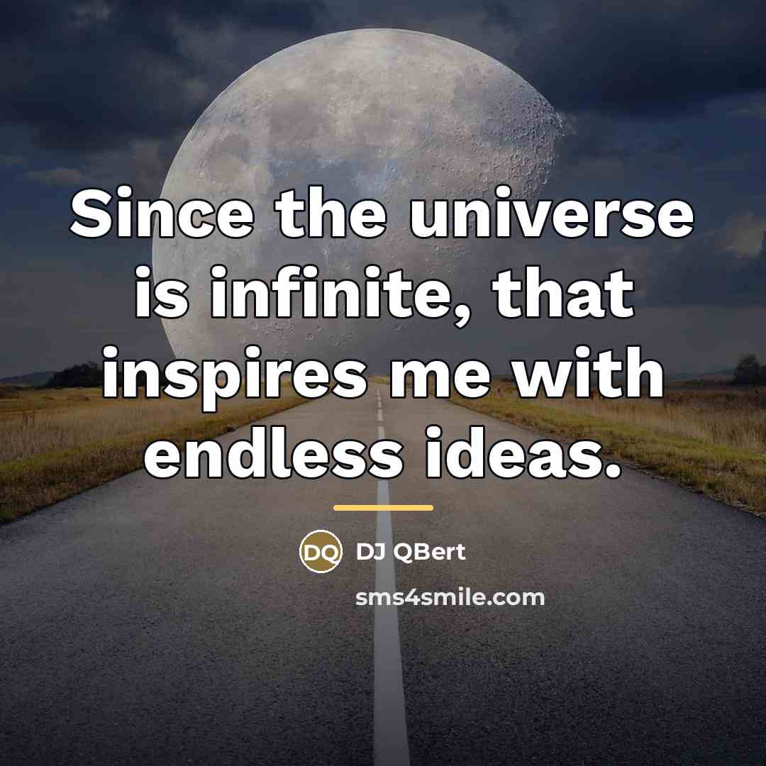 “Since the universe is infinite, that inspires me with endless…” quote by DJ QBert