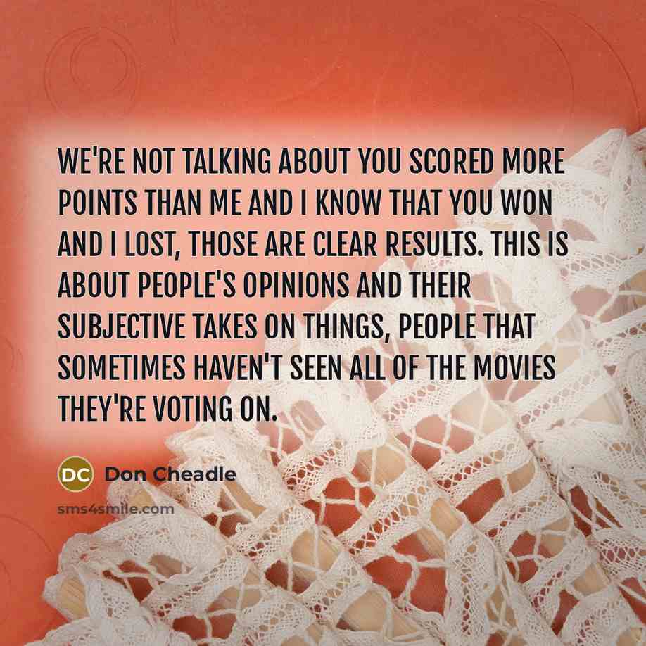 “We're not talking about you scored more points than me…” quote by Don Cheadle
