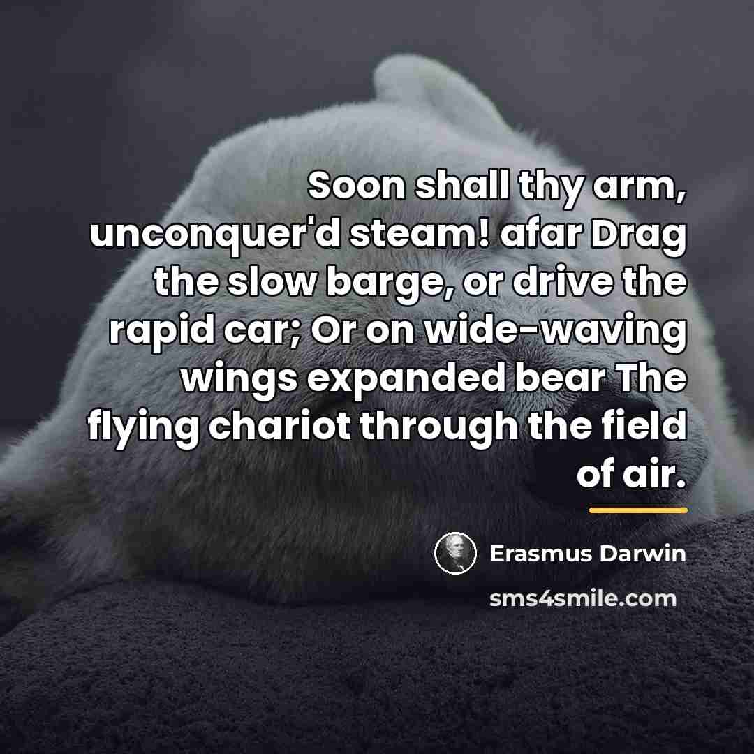 “Soon shall thy arm, unconquer'd steam! afar Drag the slow…” quote by Erasmus Darwin
