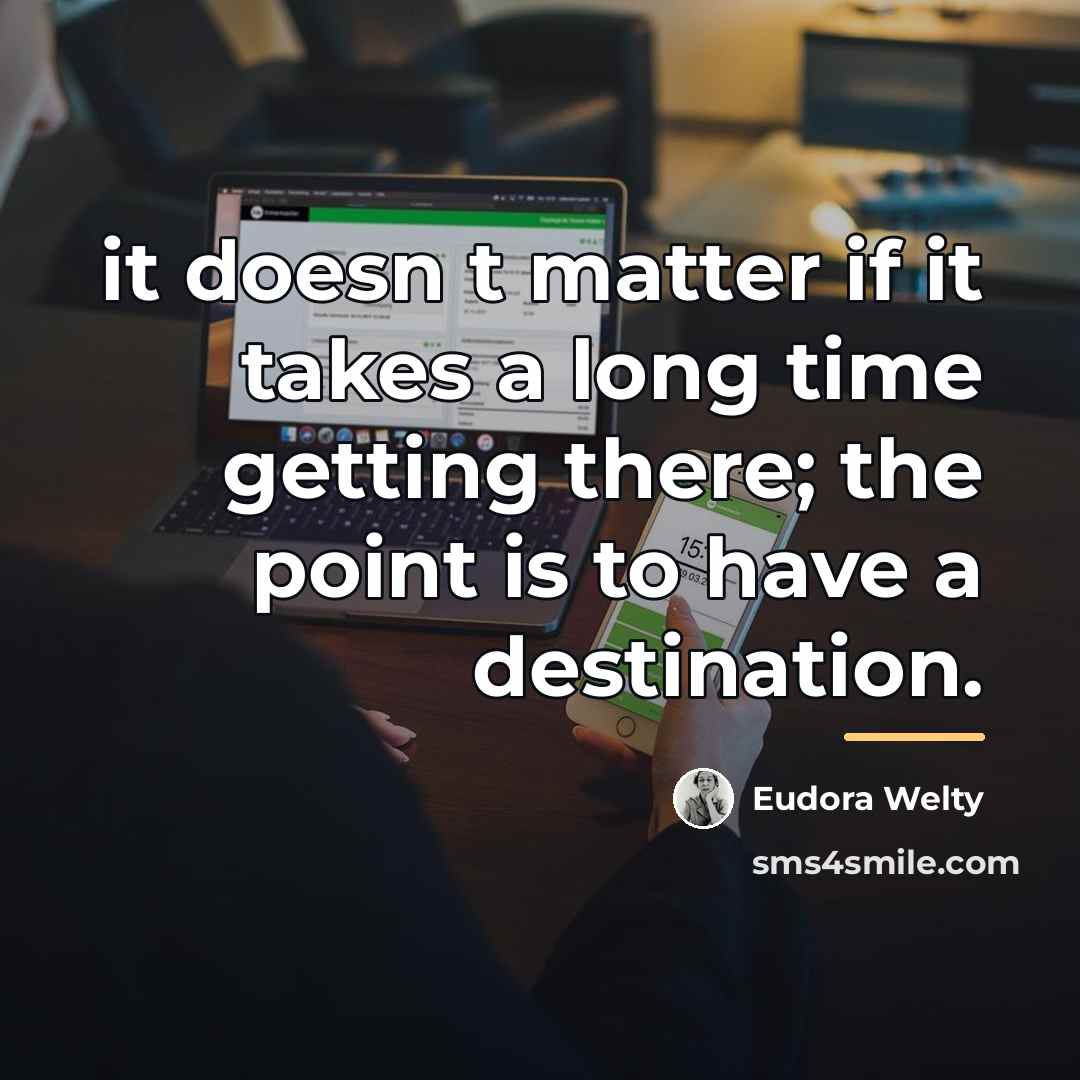 “it doesn t matter if it takes a long time…” quote by Eudora Welty