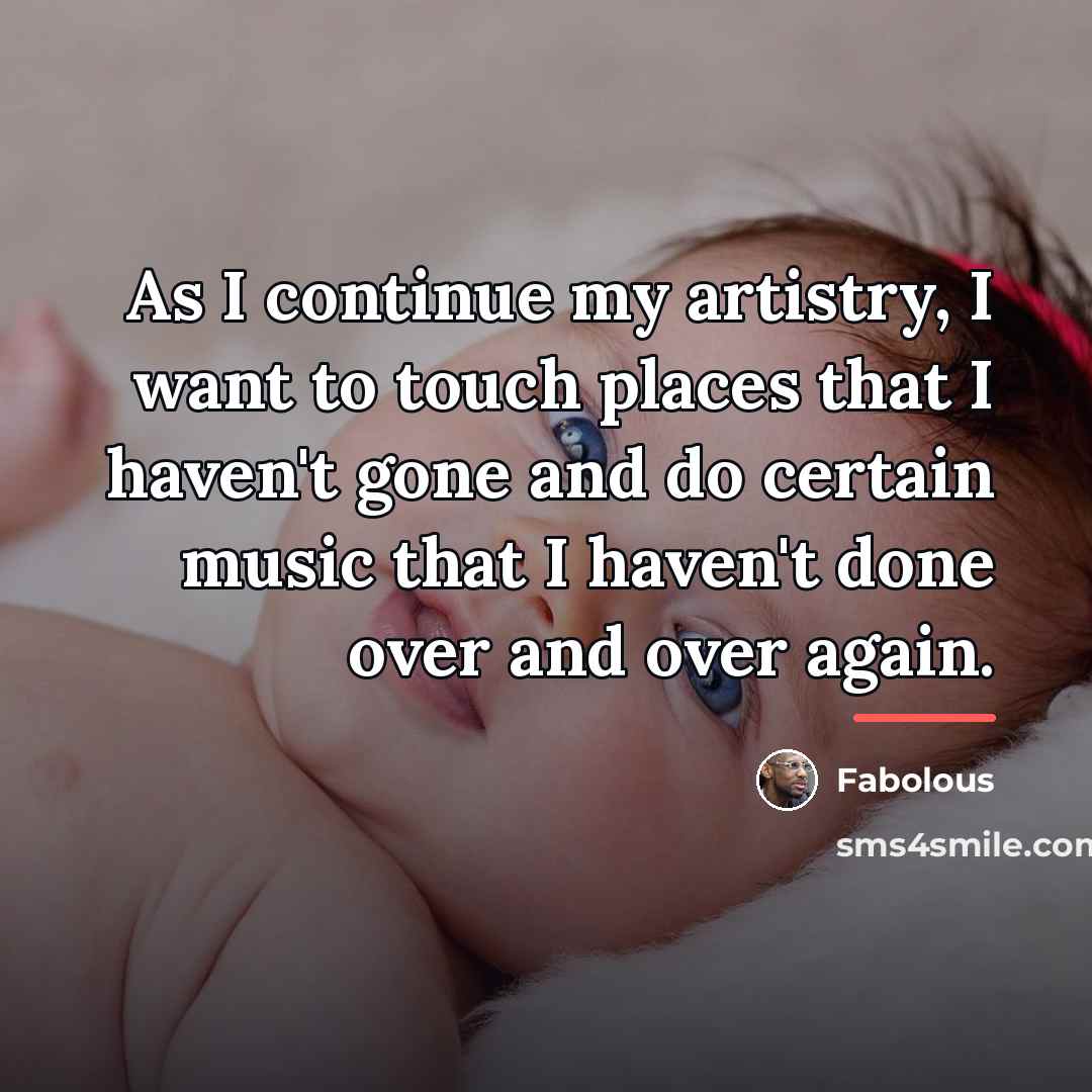 “As I continue my artistry, I want to touch places…” quote by Fabolous