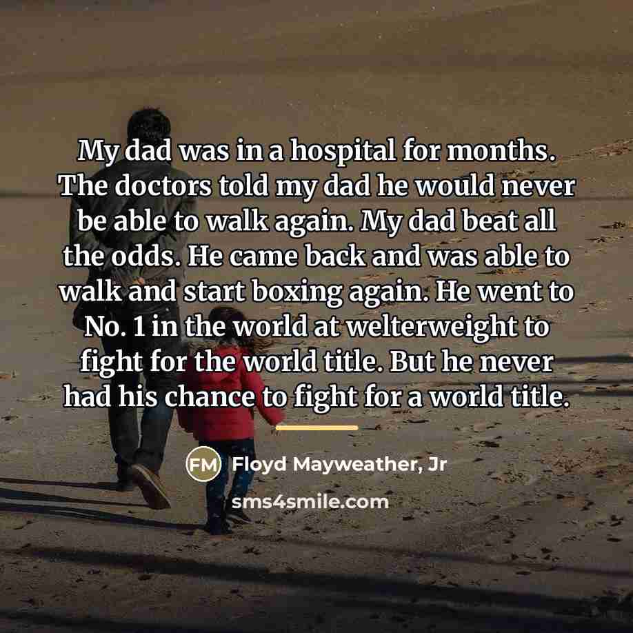 “My dad was in a hospital for months. The doctors…” quote by Floyd Mayweather, Jr