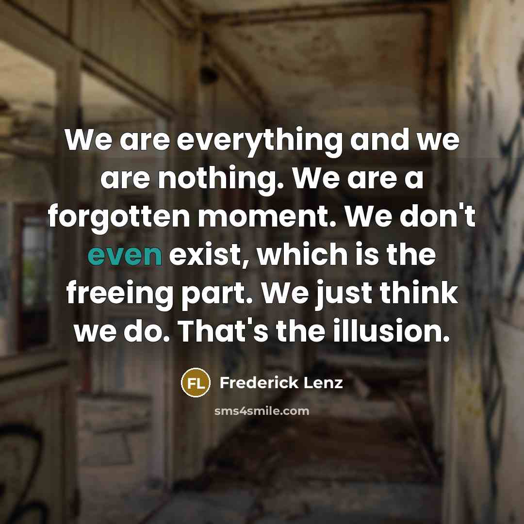 “We are everything and we are nothing. We are a…” quote by Frederick Lenz