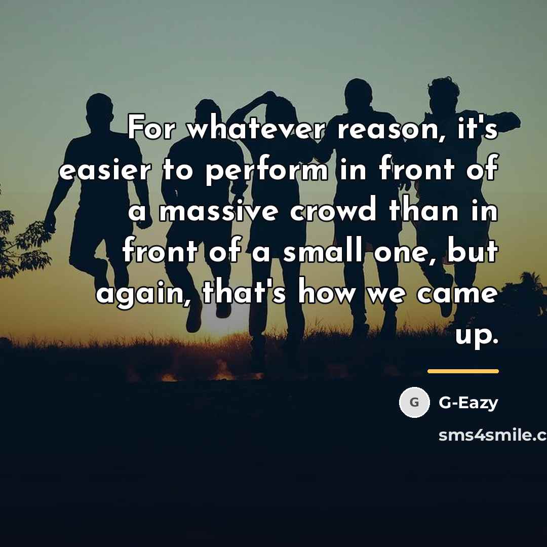 “For whatever reason, it's easier to perform in front of…” quote by G-Eazy
