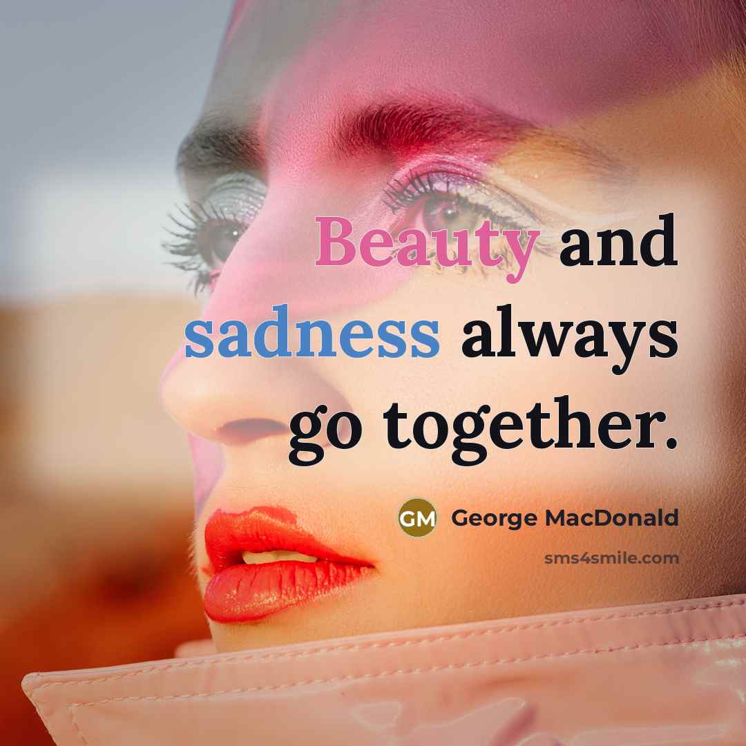 “Beauty and sadness always go together.…” quote by George MacDonald