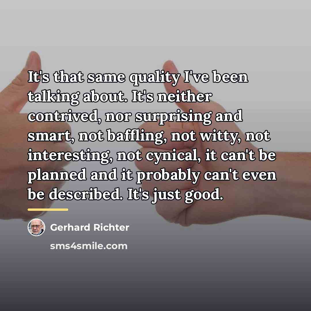 “It's that same quality I've been talking about. It's neither…” quote by Gerhard Richter