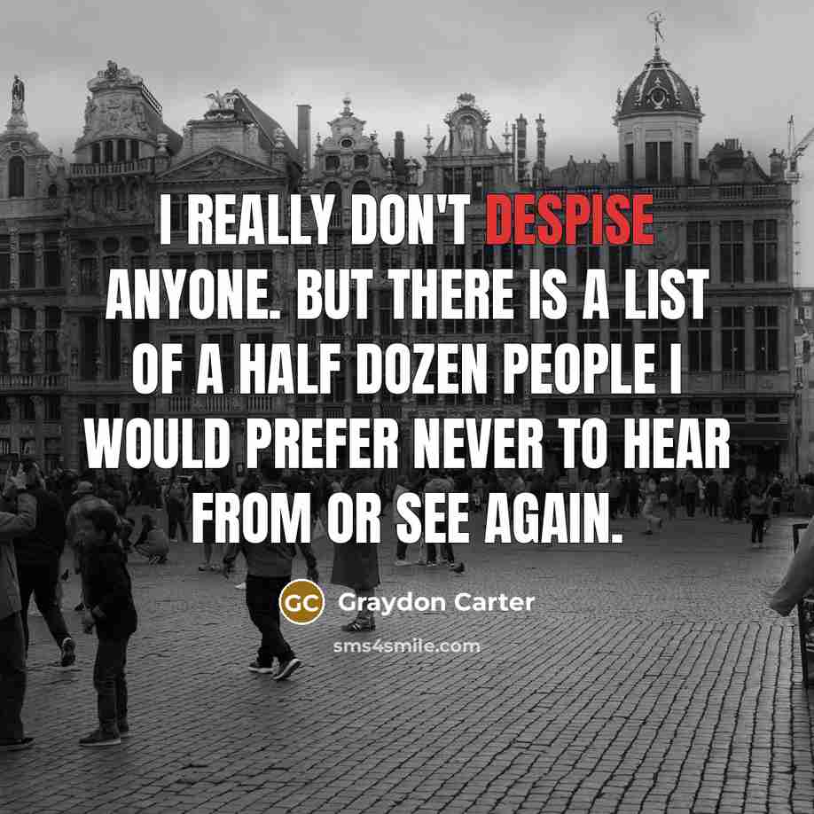 “I really don't despise anyone. But there is a list…” quote by Graydon Carter