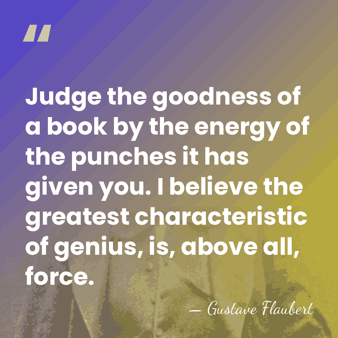 Judge the goodness of a book by the energy of the punches&hellip; - Gustave Flaubert