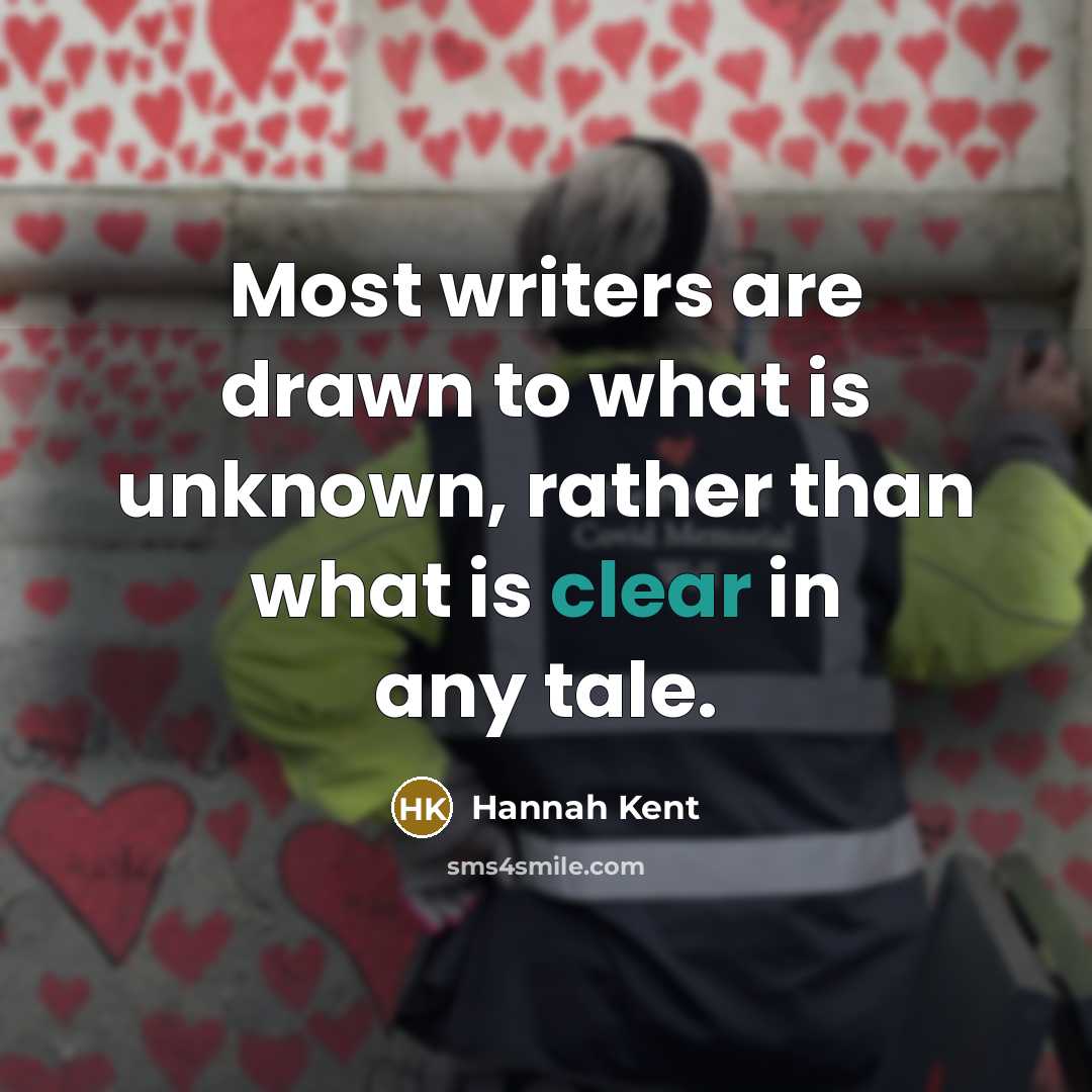 “Most writers are drawn to what is unknown, rather than…” quote by Hannah Kent