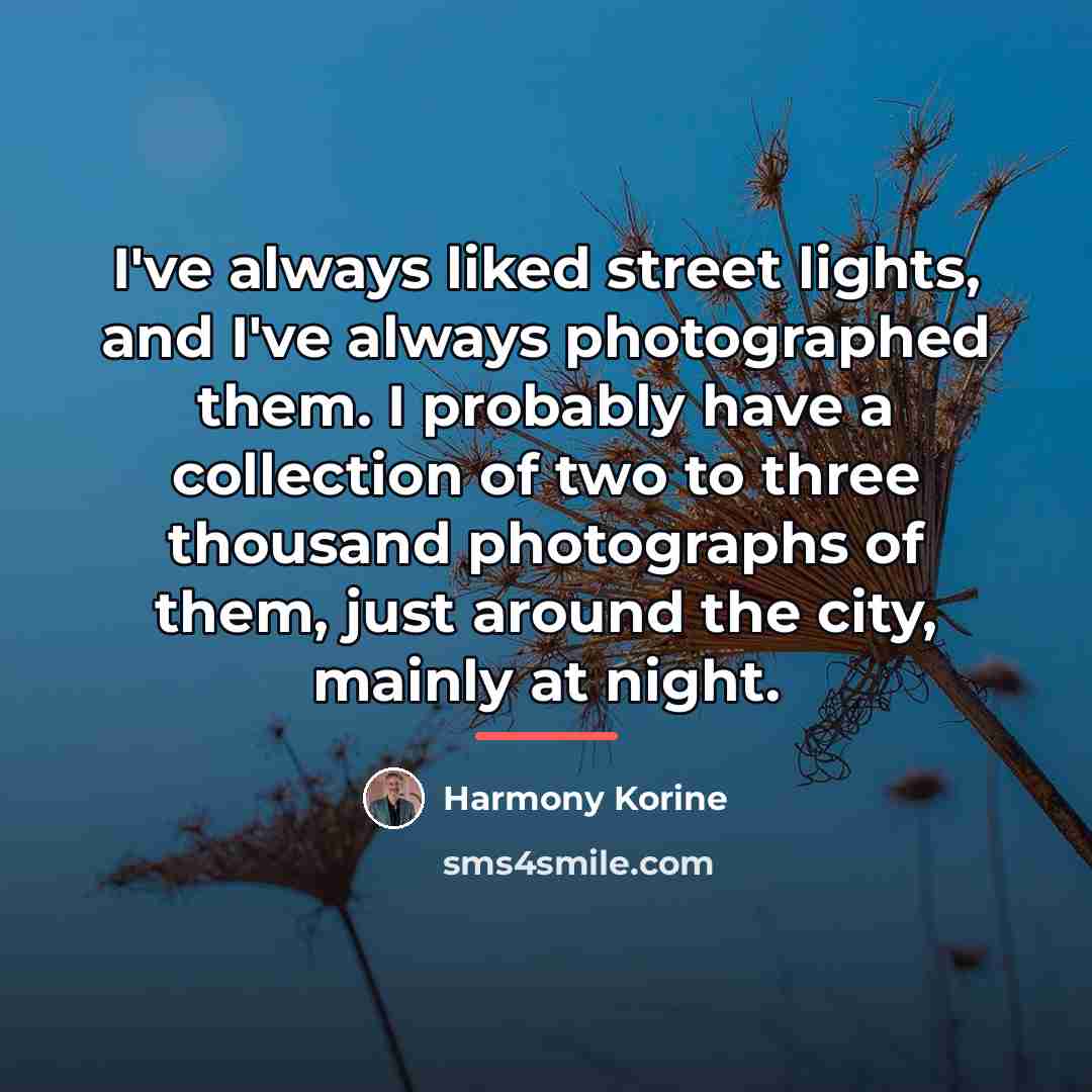 “I've always liked street lights, and I've always photographed them.…” quote by Harmony Korine