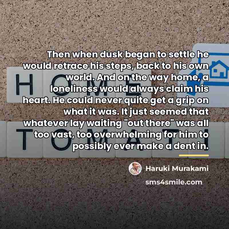 “Then when dusk began to settle he would retrace his…” quote by Haruki Murakami