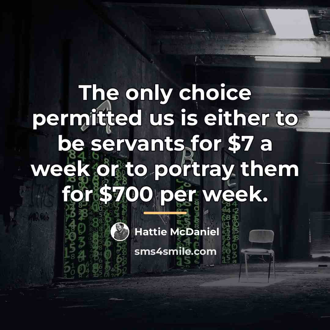 “The only choice permitted us is either to be servants…” quote by Hattie McDaniel