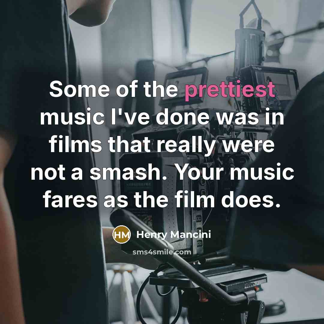 “Some of the prettiest music I've done was in films…” quote by Henry Mancini