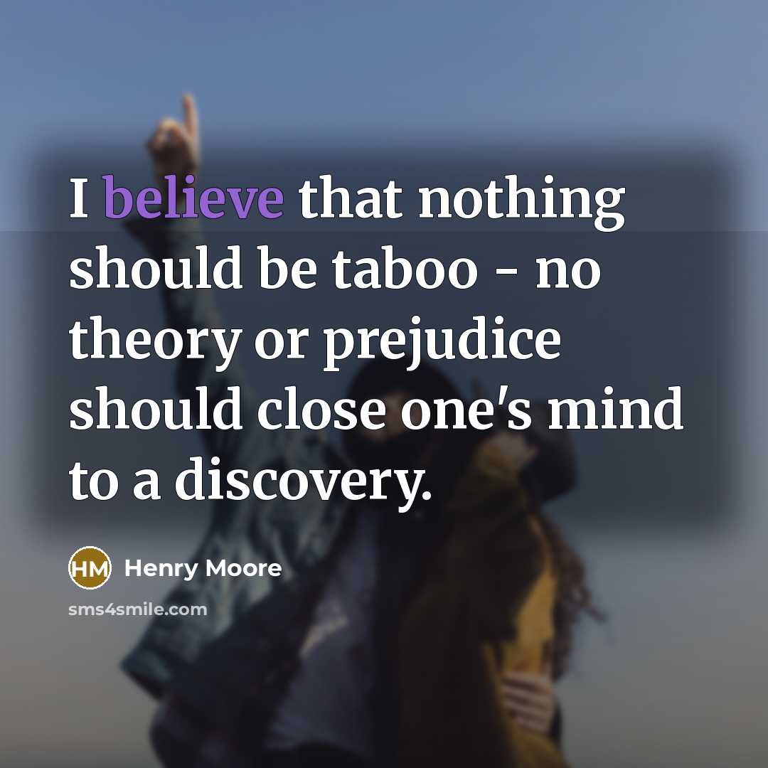 “I believe that nothing should be taboo - no theory…” quote by Henry Moore