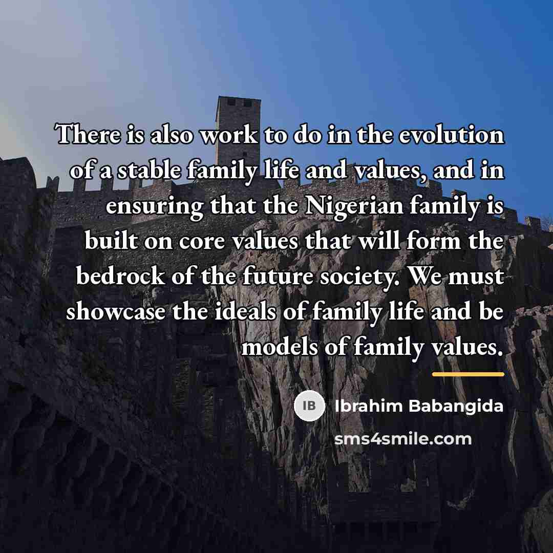 “There is also work to do in the evolution of…” quote by Ibrahim Babangida