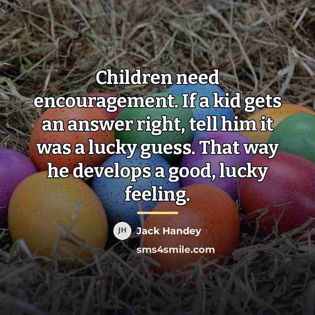 “Children need encouragement. If a kid gets an answer right,…” quote by Jack Handey