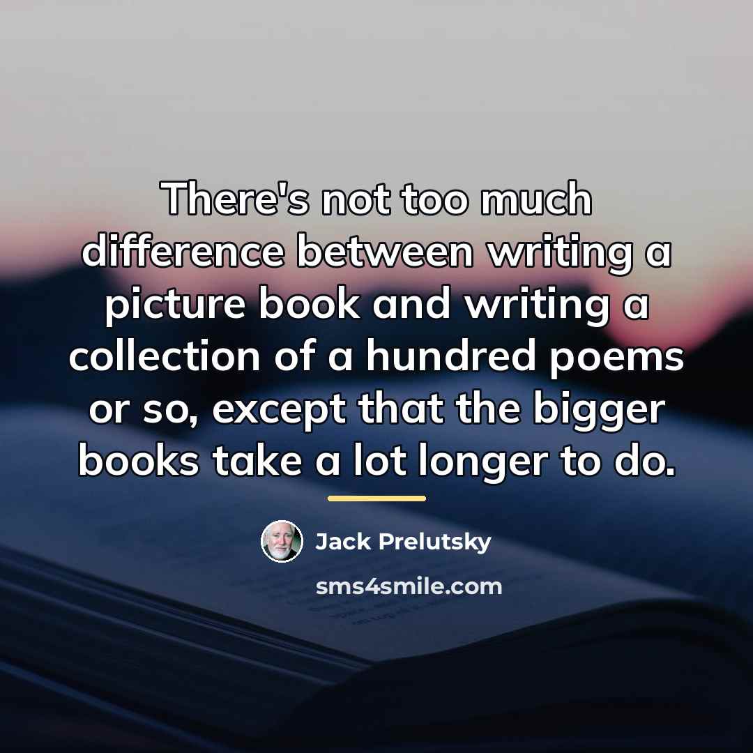 “There's not too much difference between writing a picture book…” quote by Jack Prelutsky