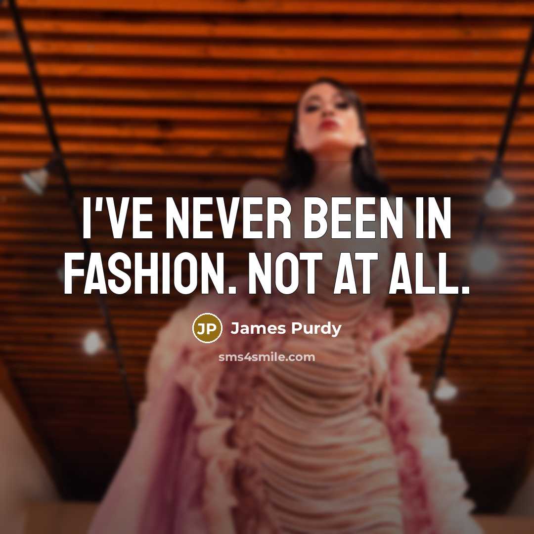 “I've never been in fashion. Not at all.…” quote by James Purdy
