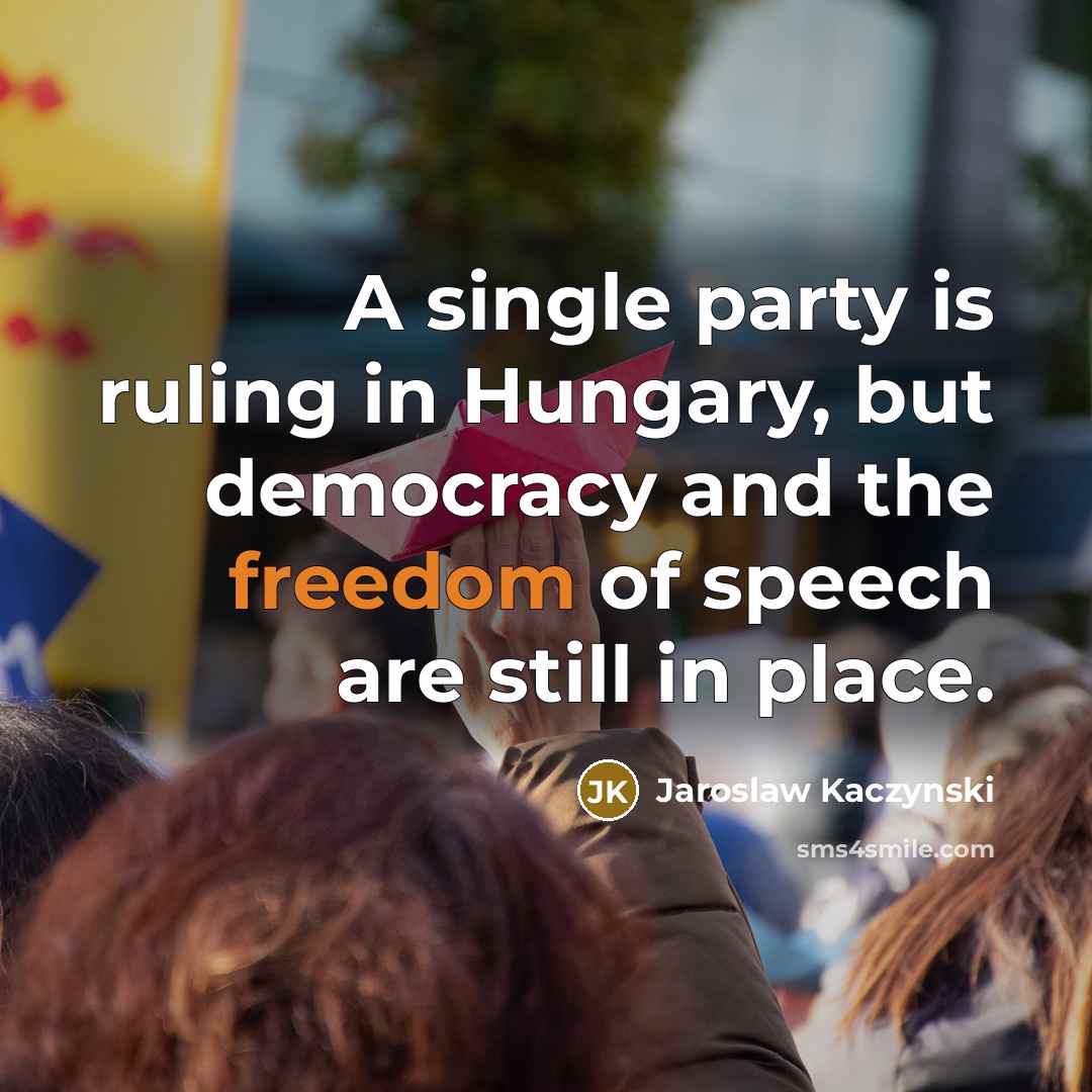 “A single party is ruling in Hungary, but democracy and…” quote by Jaroslaw Kaczynski