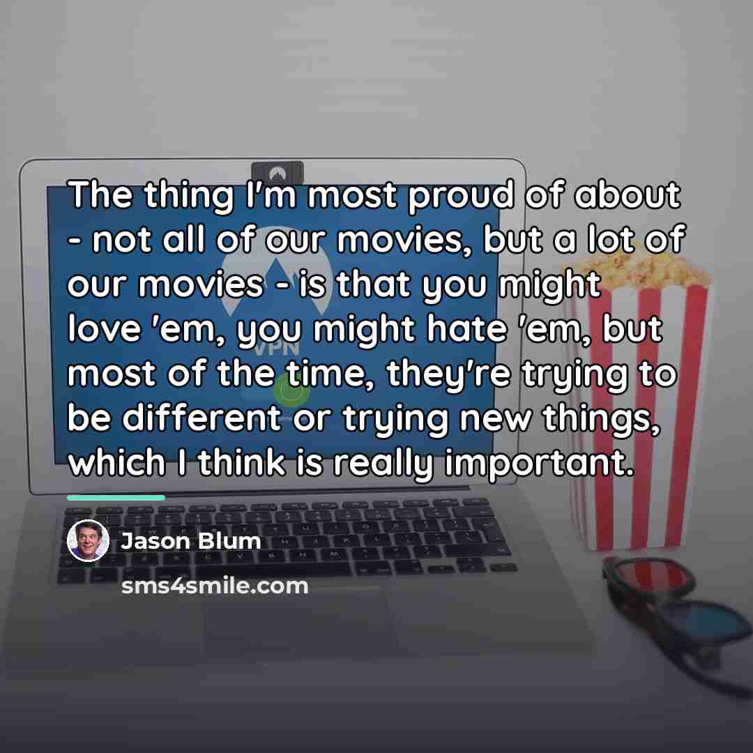 “The thing I'm most proud of about - not all…” quote by Jason Blum