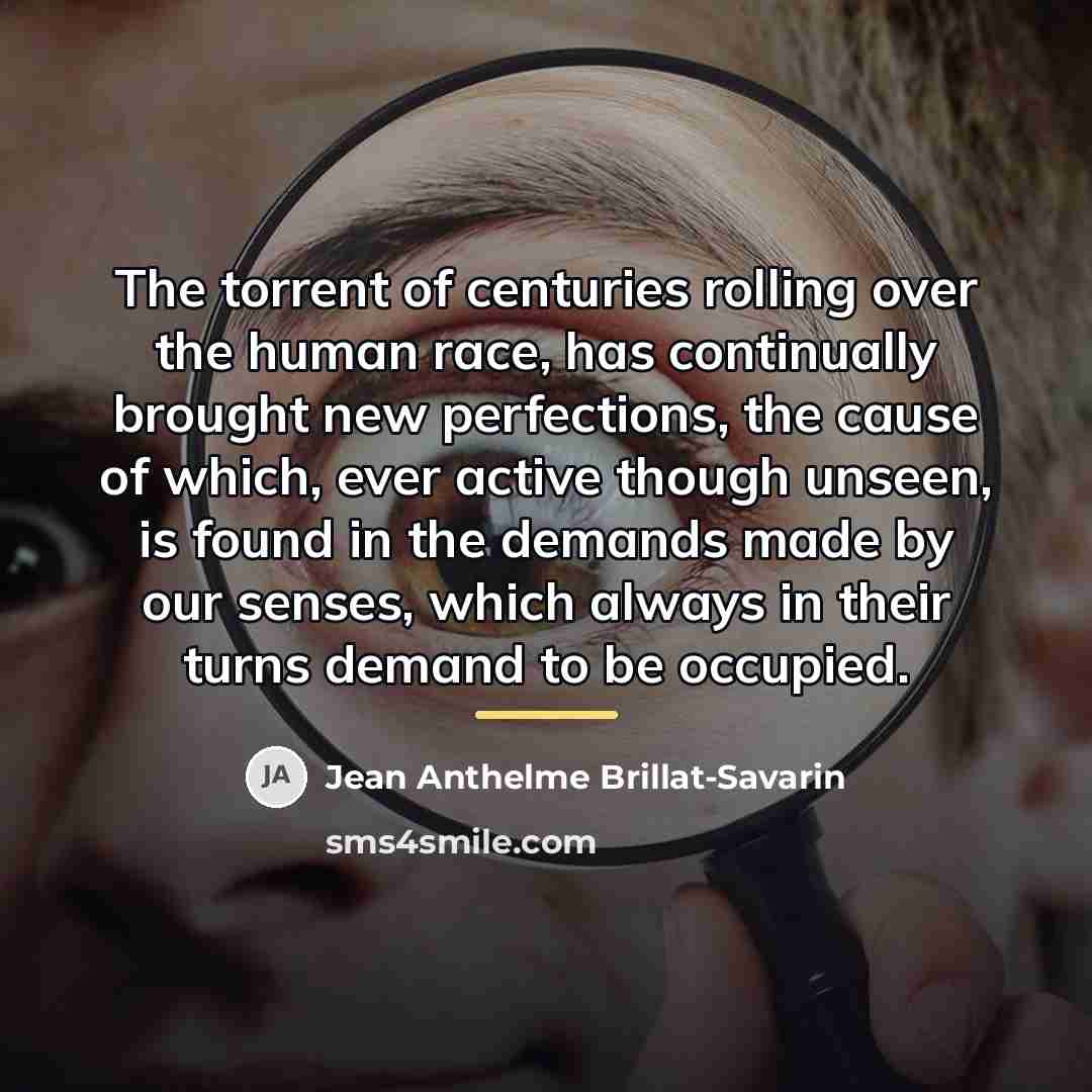 “The torrent of centuries rolling over the human race, has…” quote by Jean Anthelme Brillat-Savarin